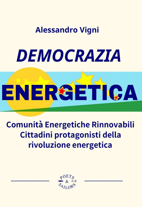 Democrazia Energetica. Comunit&agrave; Energetiche Rinnovabili. Cittadini protagonisti della rivoluzione energetica