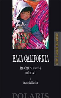 Baja California. Tra deserti e citt&agrave; coloniali