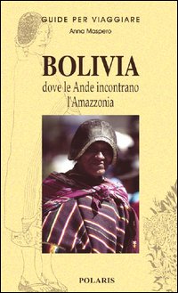 Bolivia. Dove le Ande incontrano l'Amazzonia