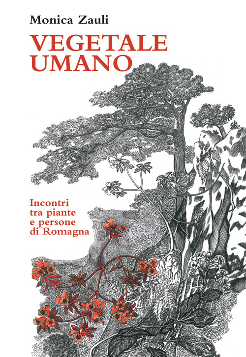 Vegetale umano. Incontri tra piante e persone di Romagna