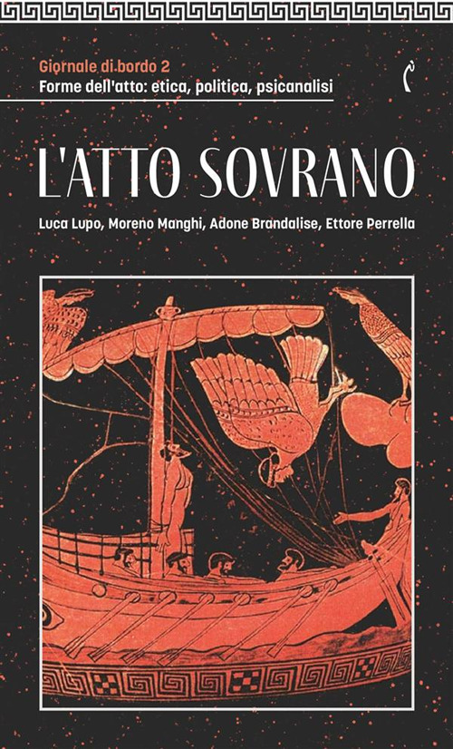 Giornale di bordo. Forme dell'atto: etica, politica, psicanalisi