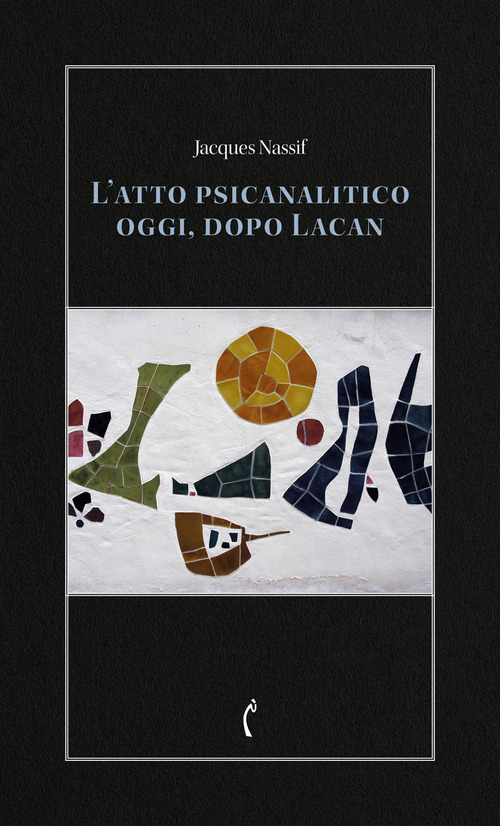 L'atto psicanalitico oggi, dopo Lacan
