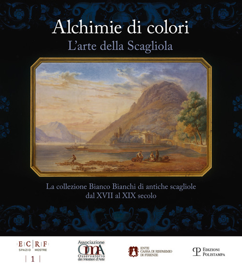 Alchimie di colori. L'arte della Scagliola. La collezione Bianco Bianchi di antiche scagliole dal XVII al XIX secolo. Catalogo della mostra