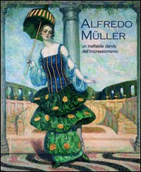 Alfredo Müller. Un ineffabile dandy dell'impressionismo