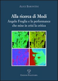 Alla ricerca di Mod&igrave;. Angelo Froglia e la performance che mise in crisi la critica