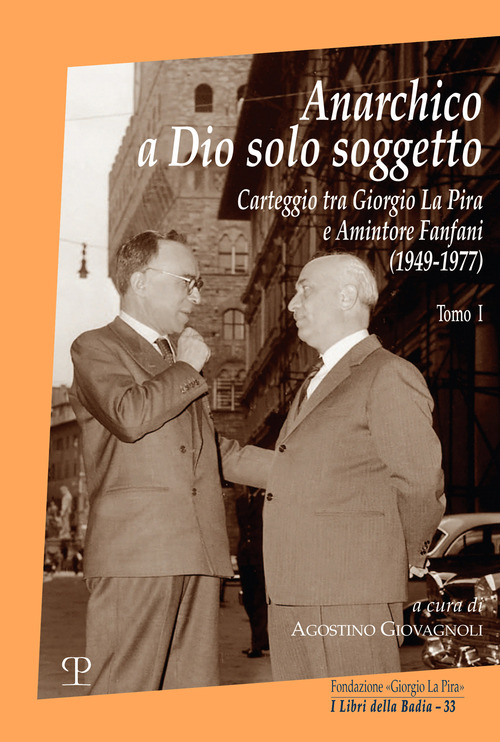 Anarchico a Dio solo soggetto. Carteggio tra Giorgio La Pira e Amintore Fanfani (1949-1977)