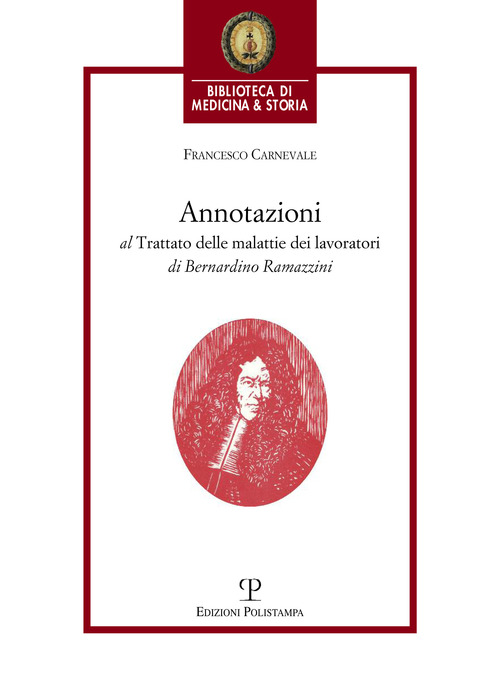Annotazioni al trattato delle malattie dei lavoratori di Bernardino Ramazzini. «De morbis artificum Bernardini Ramazzini diatriba» (1713)