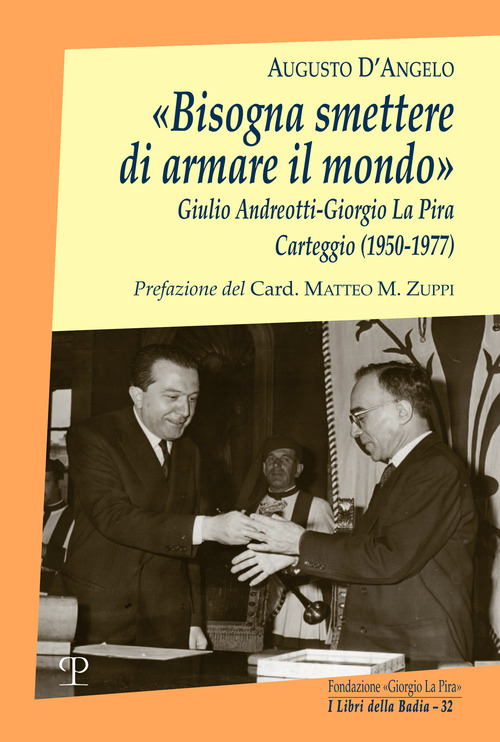 &laquo;Bisogna smettere di armare il mondo&raquo;. Giulio Andreotti-Giorgio La Pira. Carteggio (1950-1977)