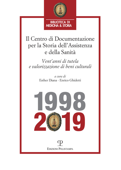 Centro di Documentazione per la Storia dell'Assistenza e della Sanità. Vent'anni di tutela e valorizzazione di beni culturali (1998-2019)