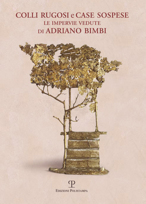 Colli rugosi e case sospese. Le impervie vedute di Adriano Bimbi