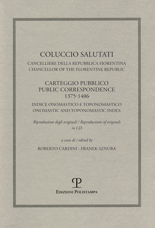 Coluccio Salutati cancelliere della Repubblica fiorentina. Casteggio pubblico 1375-1406. Indice onomastico e toponomastico. Ediz. italiana e inglese