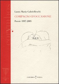 Compagno d'occasione. Poesie 1997-2005