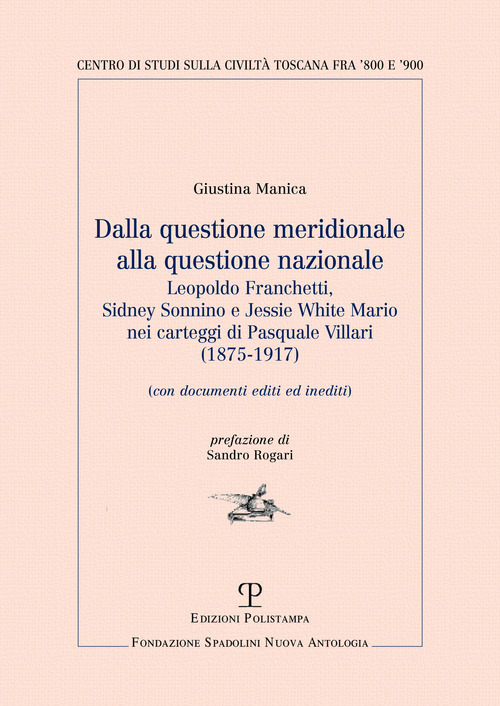 Dalla questione meridionale alla questione nazionale. Leopoldo Franchetti, Sidney Sonnino e Jessie White Mario nei carteggi di Pasquale Villari (1875-1917)