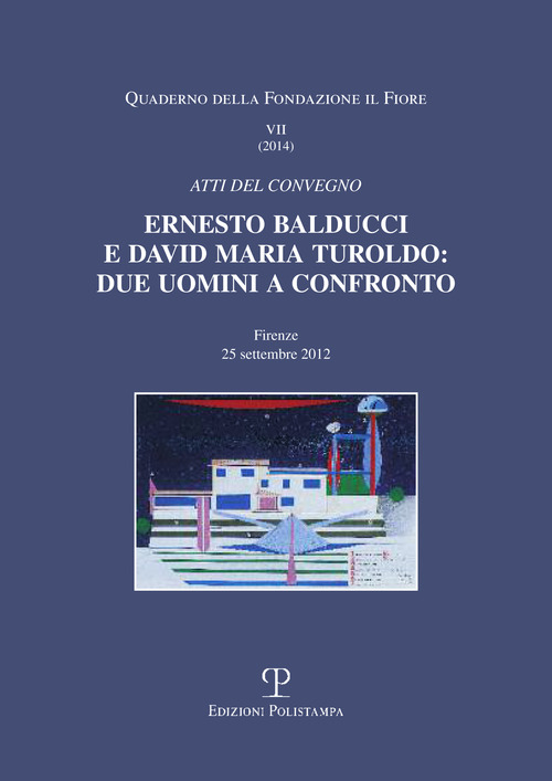 Ernesto Balducci e David Maria Turoldo. Due uomini a confronto. Atti del Convegno (Firenze, 25 settembre 2012)