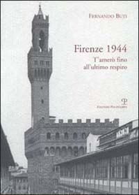Firenze 1944. T'amer&ograve; fino all'ultimo respiro