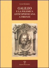 Galileo e la polemica anticopernicana a Firenze