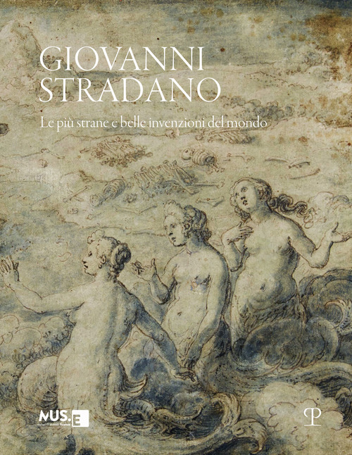 Giovanni Stradano. Le pi&ugrave; strane e belle invenzioni del mondo. Ediz. italiana e inglese