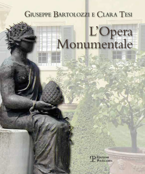 Giuseppe Bartolozzi e Clara Tesi. L'opera monumentale