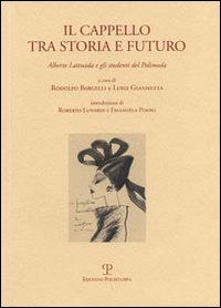Il cappello tra storia e futuro. Alberto Lattuada e gli studenti del Polimoda. Ediz. italiana e inglese