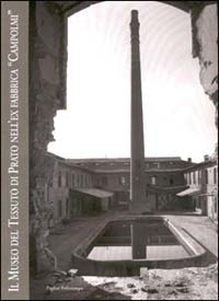Il Museo del tessuto di Prato nell'ex fabbrica &laquo;Campolmi&raquo;