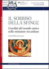 Il sorriso della sfinge. L'eredit&agrave; del mondo antico nelle miniature riccardiane