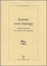 Insieme verso Santiago. Omelie ai giovani nel «Cammino» di Compostela