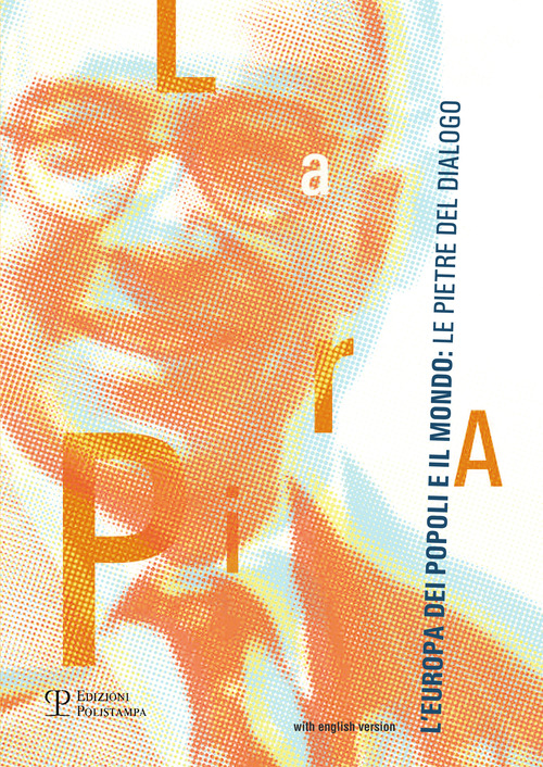 La Pira, l'Europa dei popoli e il mondo. Le pietre del dialogo. Ediz. italiana e inglese