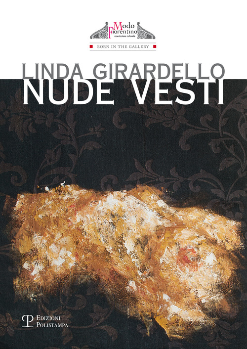 Linda Girardello. Nudi vesti. Catalogo della mostra (Firenze, 24 novembre-9 dicembre 2015)