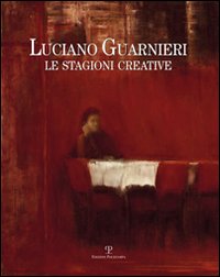 Luciano Guarnieri. Le stagioni creative nella collezione dell'ente Cassa di Risparmio di Firenze