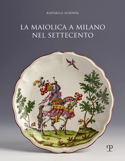 Maiolica a Milano nel Settecento
