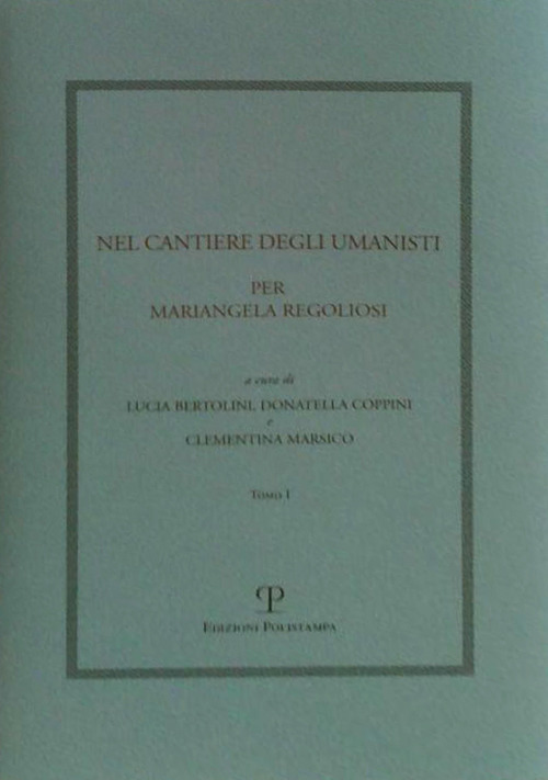 Nel cantiere degli umanisti. Per Mariangela Regoliosi