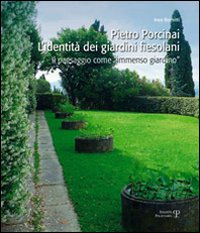 Pietro Porcinai. L'identit&agrave; dei giardini fiesolani. Il paesaggio come &laquo;immenso giardino&raquo;