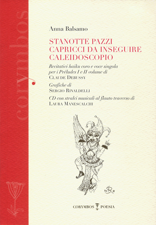 Stanotte pazzi capricci da inseguire. Caleidoscopio. Recitativi haiku coro e voce singola per i pr&eacute;ludes I e II volume di Claude Debussy