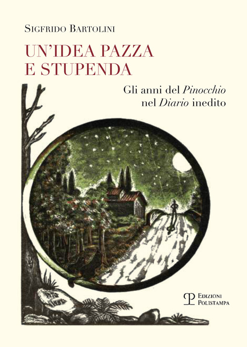 Un'idea pazza e stupenda. Gli anni del Pinocchio nel diario inedito