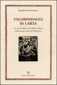 Vagabondaggi di carta. Con un florilegio di ex-libris italiani della prima met&agrave; del Novecento
