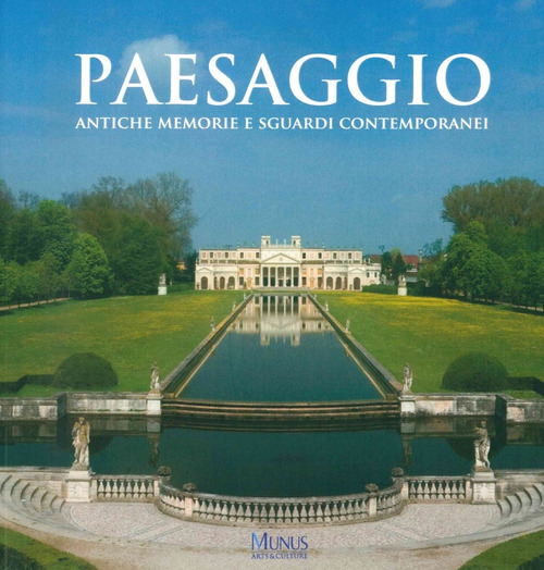 Paesaggio. Antiche memorie e sguardi contemporanei. Catalogo della mostra (Stra, 30 marzo-4 novembre 2018)