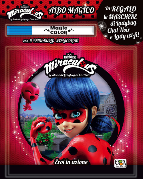 Eroi in azione. Miraculous. Le storie di Ladybug e Chat Noir. Albo magico