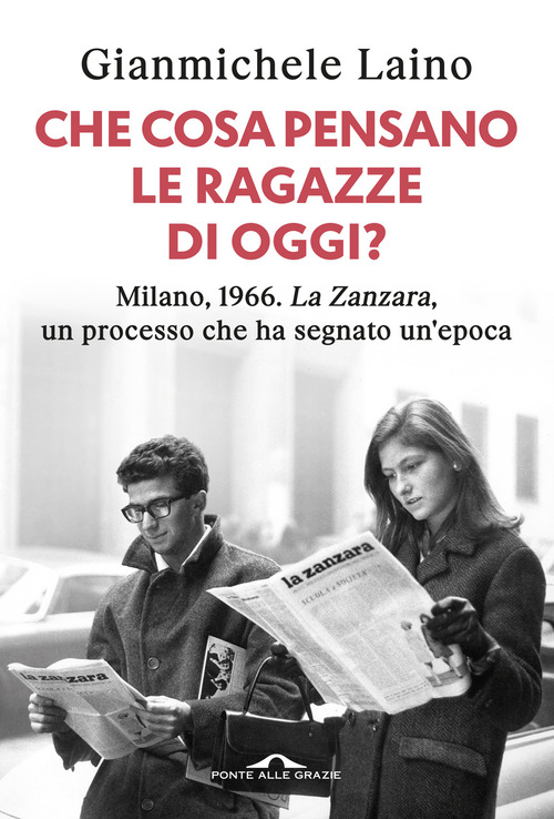 Che cosa pensano le ragazze di oggi? Milano, 1966. &laquo;La Zanzara&raquo;, un processo che ha segnato un'epoca