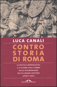 Controstoria di Roma. La politica imperialista e le guerre civili a Roma nella testimonianza dei pi&ugrave; grandi scrittori latini e greci