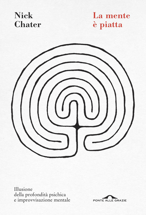 La mente &egrave; piatta. Illusione della profondit&agrave; psichica e improvvisazione mentale