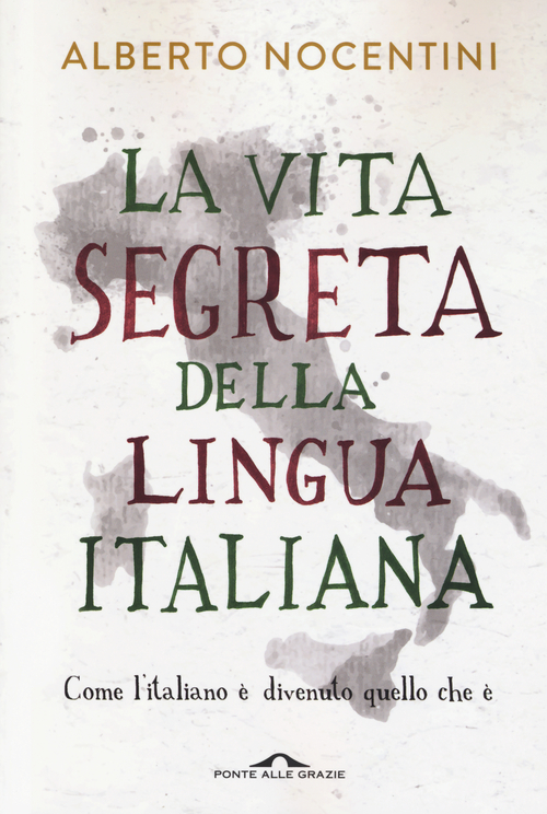 La vita segreta della lingua italiana. Come l'italiano è divenuto quello che è