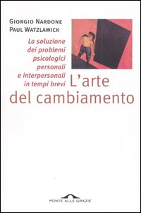 L'arte del cambiamento. La soluzione dei problemi psicologici personali e interpersonali in tempi brevi