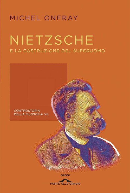 Nietzsche e la costruzione del superuomo. Controstoria della filosofia