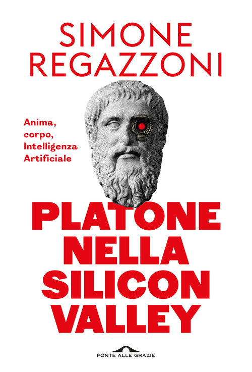 Platone nella Silicon Valley. Anima, corpo, intelligenza artificiale
