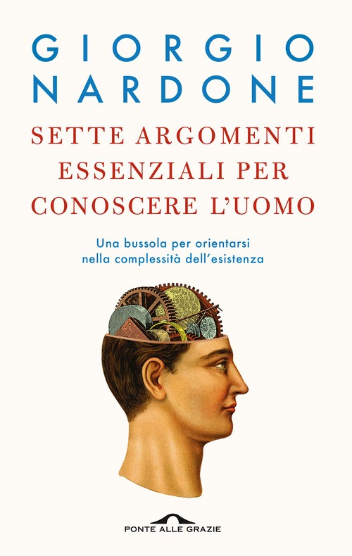 Sette argomenti essenziali per conoscere l'uomo. Una bussola per orientarsi nella complessit&agrave; dell'esistenza