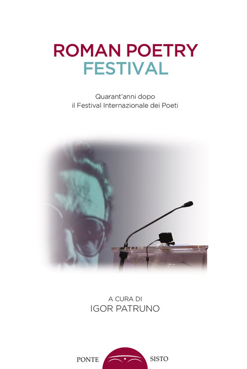 Roman poetry festival. Quarant'anni dopo il festival internazionale dei poeti