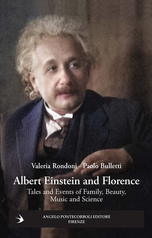 Albert Einstein and Florence. Tales and events of family, beauty, music and science
