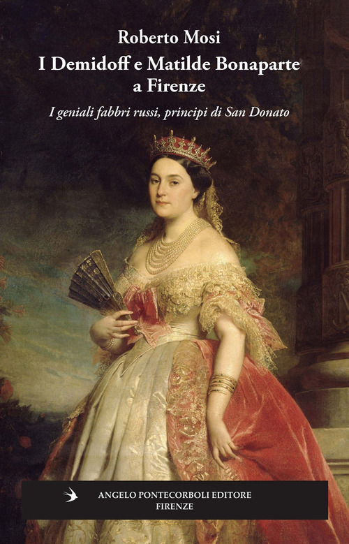 I Demidoff e Matilde Bonaparte a Firenze. I geniali fabbri russi, principi di San Donato
