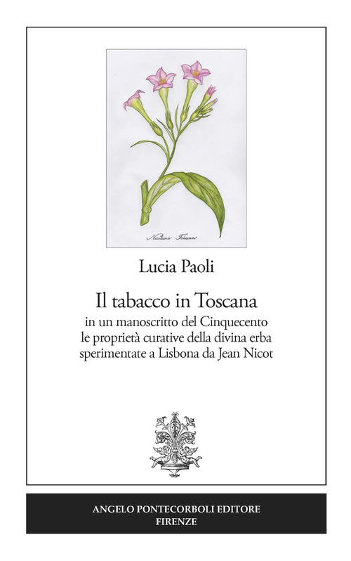 Il tabacco in Toscana. in un manoscritto del Cinquecento le propriet&agrave; curative della divina erba sperimentate a Lisbona da Jean Nicot
