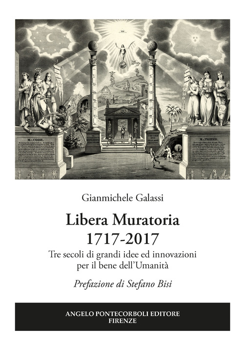 Libera Muratoria 1717-2017. Tre secoli di grandi idee ed innovazioni per il bene dell'Umanit&agrave;
